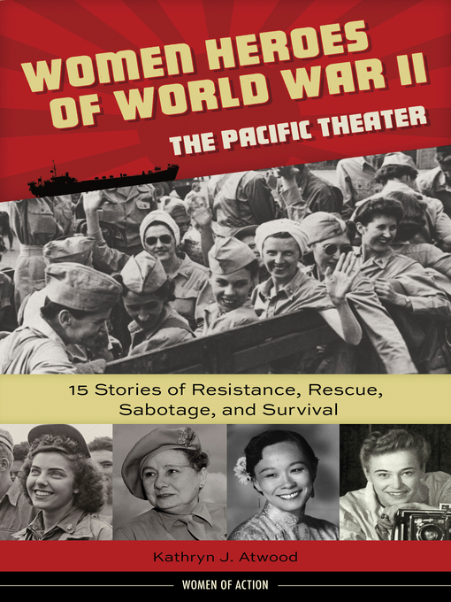 Title details for Women Heroes of World War II—the Pacific Theater by Kathryn J. Atwood - Available